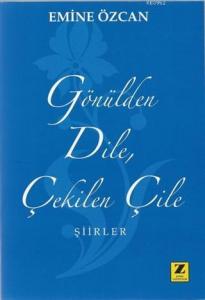 Gönülden Dile Çekilen Çile; Şiirler