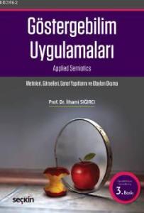 Göstergebilim Uygulamaları; Metinleri – Görselleri – Sanay Yapıtlarını ve Olayları Okuma