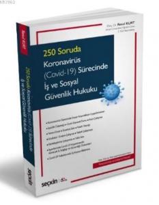 Gündeme İlişkin İlk ve Tek Kaynak 250 Soruda Koronavirüs (Covid–19) Sürecinde İş ve Sosyal Güvenlik