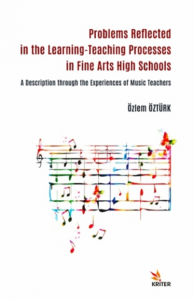Güzel Sanatlar Liselerinde Öğrenme-öğretme Süreçlerine Yansıyan Sorunlar;Müzik Öğretmenlerinin Deneyimlerinden Bir Açıklama