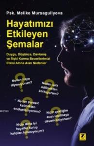 Hayatımızı Etkileyen Şemalar; Duygu, Düşünce, Davranış ve İlişki Kurma Becerilerimizi Etkisi Altına Alan Nedenler