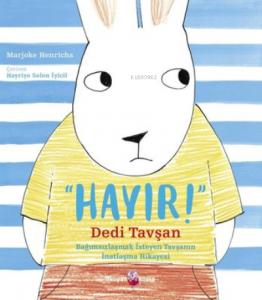 Hayır! Dedi Tavşan;Bağımsızlaşmak İsteyen Tavşanın İnatlaşma Hikayesi