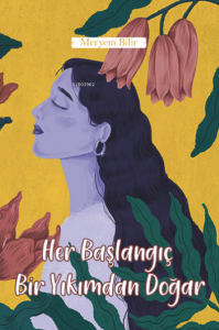 Her Başlangıç Bir Yıkımdan Doğar