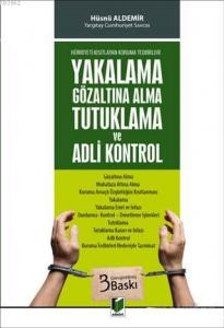 Hürriyeti Kısıtlayan Koruma Tedbirleri - Yakalama Gözaltına Alma Tutuklama ve Adli Kontrol
