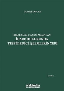 İdari İşlem Teorisi Açısından İdare Hukukunda Tespit Edici İşlemlerin Yeri