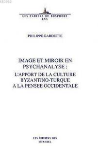 Image Et Miroir En Psychanalyse: L'apport De La Culture Byzantino-Turque A La Pensee Occidentale