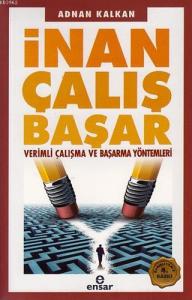 İnan Çalış Başar; Verimli Çalışma ve Başarma Yöntemleri