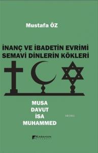 İnanç ve İbadetin Evrimi Semavi Dinlerin Kökleri Musa - Davut - İsa - Muhammed