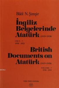 İngiliz Belgelerinde Atatürk (1919-1938) Cilt: 7 1930-1933 / British Documents on Atatürk (1919 - 1938) Volume: 7 1930-1933