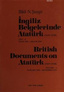 İngiliz Belgelerinde Atatürk Cilt: 6 / British Documents on Atatürk (1919 - 1938) Volume:6 Ocak 1926 - Aralık 1929 / January 1926- December 1929