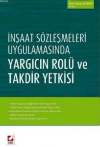 İnşaat Sözleşmeleri Uygulamasında Yargıcın Rolü ve Takdir Yetkisi