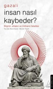 İnsan Nasıl Kaybeder? - Gazali