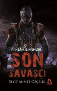İnsanlığın Umudu Son Savaşçı