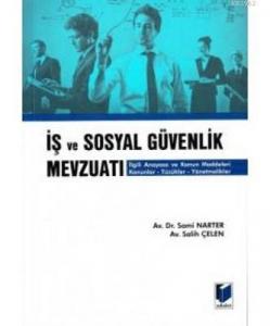 İş ve Sosyal Güvenlik Mevzuatı İlgili Anayasa ve Kanun Maddeleri Kanunlar-Tüzükler-Yönetmelikler