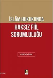İslam Hukukunda Haksız Fiil Sorumluluğu