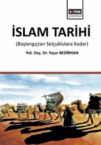İslam Tarihi; Başlangıçtan Selçuklulara Kadar