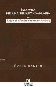 İslam'da Kelama Semantik Yaklaşım; ve Rağıb el-Isfehani'nin Kelam Anlayışı