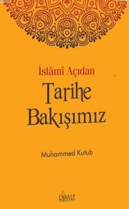 İslami Açıdan Tarihe Bakışımız