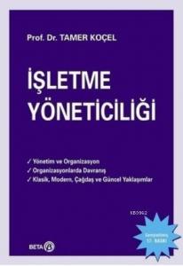 İşletme Yöneticiliği; Yönetim ve Organizasyon - Organizasyonlarda Davranış - Klasik, Modern, Çağdaş ve Güncel Yaklaşımlar