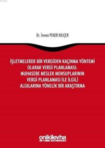 İşletmelerde Bir Vergiden Kaçınma Yöntemi Olarak Vergi Planlaması: Muhasebe Meslek Mensuplarının Vergi Planlaması ile İlgili Algılarına Yönelik Bir Araştırma