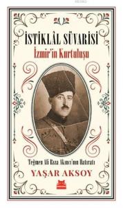 İstiklal Süvarisi - İzmir'in Kurtuluşu; Teğmen Ali Rıza Akıncı'nın Hatıratı