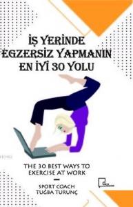 İşyerinde Egzersiz Yapmanın En İyi 30 Yolu