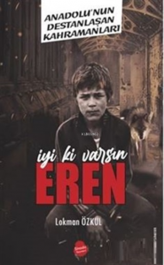 İyi Ki Varsın Eren;Anadolu'nun Destanlaşan Kahramanları