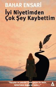 İyi Niyetimden Çok Şey Kaybettim