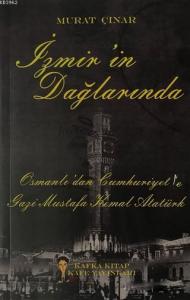 İzmir'in Dağlarında; Osmanlı'dan Cumhuriyet'e Gazi Mustafa Kemal Atatürk