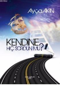 Kendine Hiç Sordun Mu?