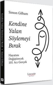 Kendine Yalan Söylemeyi Bırak Hayatını Değiştirecek 101 Acı Gerçek