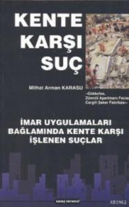 Kente Karşı Suç; İmar Uygulamaları Bağlamında Kente Karşı İşlenen Suçlar