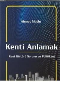 Kenti Anlamak Kent Kültürü Sorunu Ve Politikası