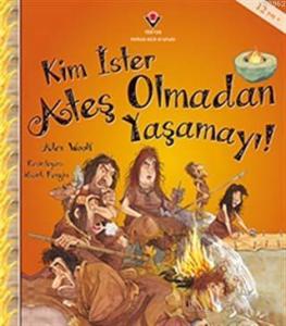 Kim İster Ateş Olmadan Yaşamayı!