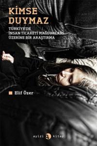 Kimse Duymaz - Türkiye'de İnsan Ticareti Mağdurları Üzerine Bir Araştırma