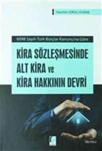 Kira Sözleşmesinde Alt Kira ve Kira Hakkının Devri 6098 Sayılı Türk Borçlar Kanunu'na Göre