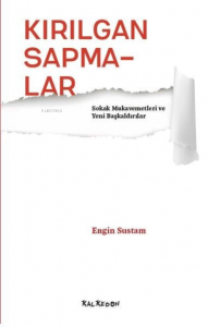 Kırılgan Sapmalar;Sokak Mukavemetleri ve Yeni Başkaldırılar