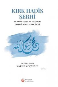 Kırk Hadis Şerhi; 40 Hadis 40 Anlam 40 Yorum - (Nevevi'nin El-Erba'un'u)
