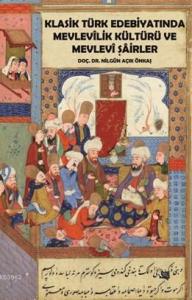 Klasik Türk Edebiyatında Mevlevilik Kültürü Ve Mevlevi Şairler
