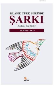 Klasik Türk Şiirinde Şarkı; Şarkılar Seni Söyler