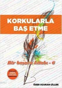 Korkularla Baş Etme; Bir Başucu Kitabı 6