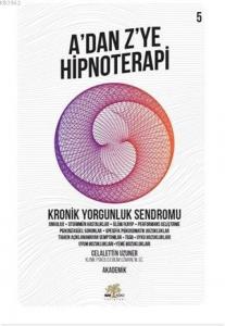 Kronik Yorgunluk Sendromu - A'dan Z'ye Hipnoterapi (5. Kitap)