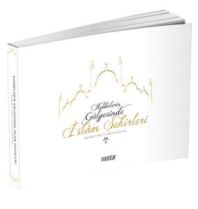 Kubbelerin Gölgesinde İslam Şehirleri