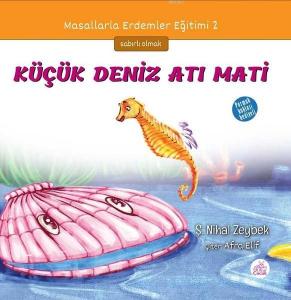 Küçük Deniz Atı Mati; Masallarla Erdemler Eğitimi - 2