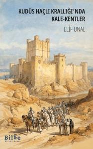 Kudüs Haçlı Krallığı'nda Kale-Kentler (Ciltli)
