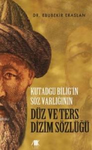 Kutadgu Bilig'in Söz Varlığının Düz ve Ters Dizim Sözlüğü