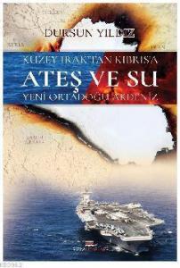 Kuzey Irak'tan Kıbrıs'a Ateş ve Su Yeni Ortadoğu Akdeniz