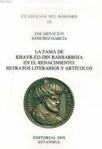 La Fama De Khayr-Ed-Din Barbarroja En El Renacimiento: Retratos Literarios Y Artísticos