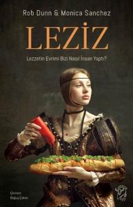 Leziz – Lezzetin Evrimi Bizi Nasıl İnsan Yaptı?