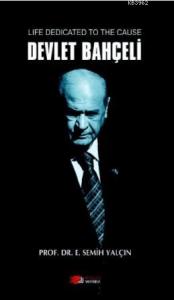 Life Dedicated to the Cause Devlet Bahçeli